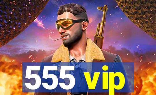 555 vip